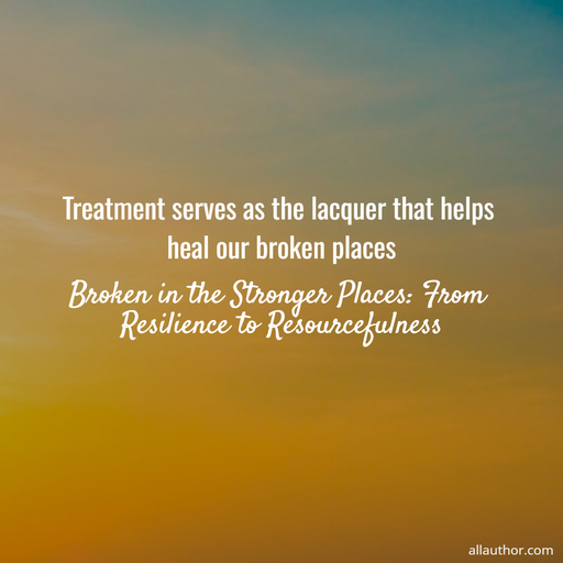 1763833183075-treatment-serves-as-the-lacquer-that-helps-heal-our-broken-places.jpg