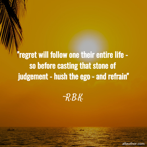 1769374723331--regret-will-follow-you-your-entire-life---so-before-you-cast-that-stone-of-judgement--.jpg