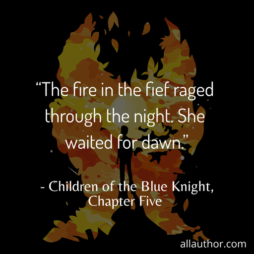the fire in the fief raged through the night  she waited for dawn ...